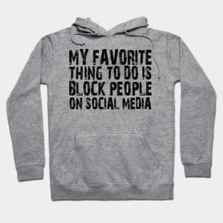 my favorite thing to do is block people on social media Hoodie